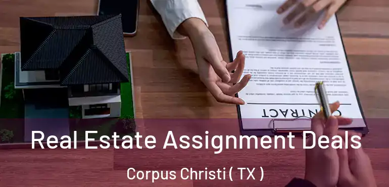  Real Estate Assignment Deals Corpus Christi ( TX )