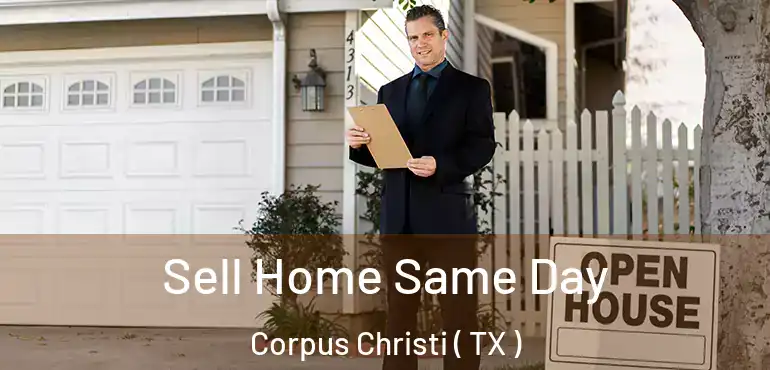  Sell Home Same Day Corpus Christi ( TX )