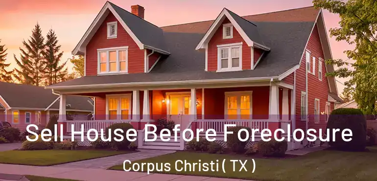  Sell House Before Foreclosure Corpus Christi ( TX )