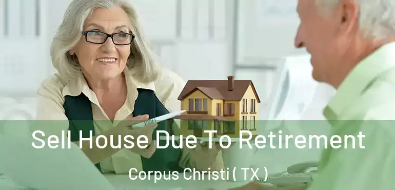  Sell House Due To Retirement Corpus Christi ( TX )