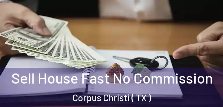  Sell House Fast No Commission Corpus Christi ( TX )
