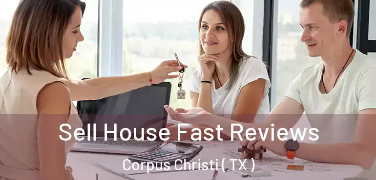  Sell House Fast Reviews Corpus Christi ( TX )