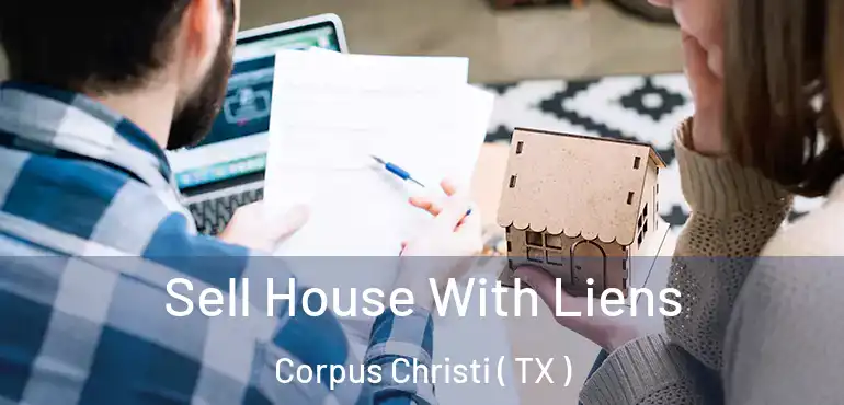  Sell House With Liens Corpus Christi ( TX )
