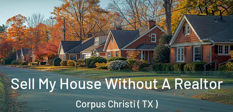  Sell My House Without A Realtor Corpus Christi ( TX )