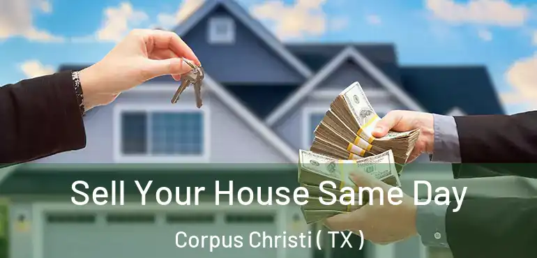  Sell Your House Same Day Corpus Christi ( TX )