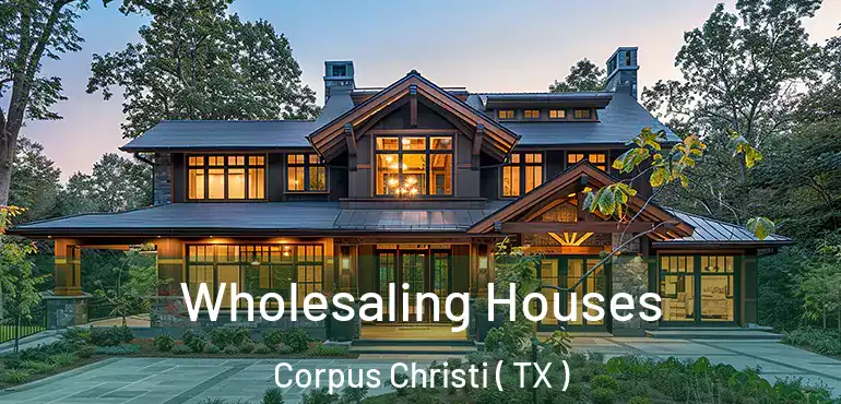  Wholesaling Houses Corpus Christi ( TX )